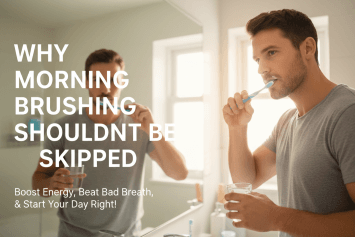 Why Morning Brushing Shouldn’t Be Skipped