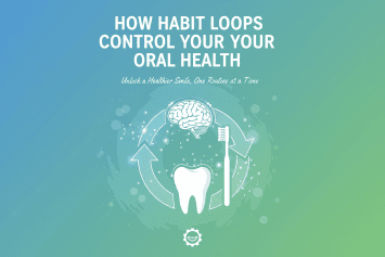 How Habit Loops Control Your Oral Health