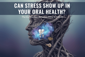 Can Stress Show Up in Your Oral Health?