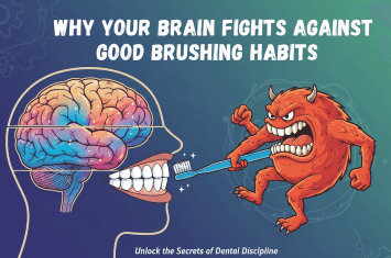 Why Your Brain Fights Against Good Brushing Habits
